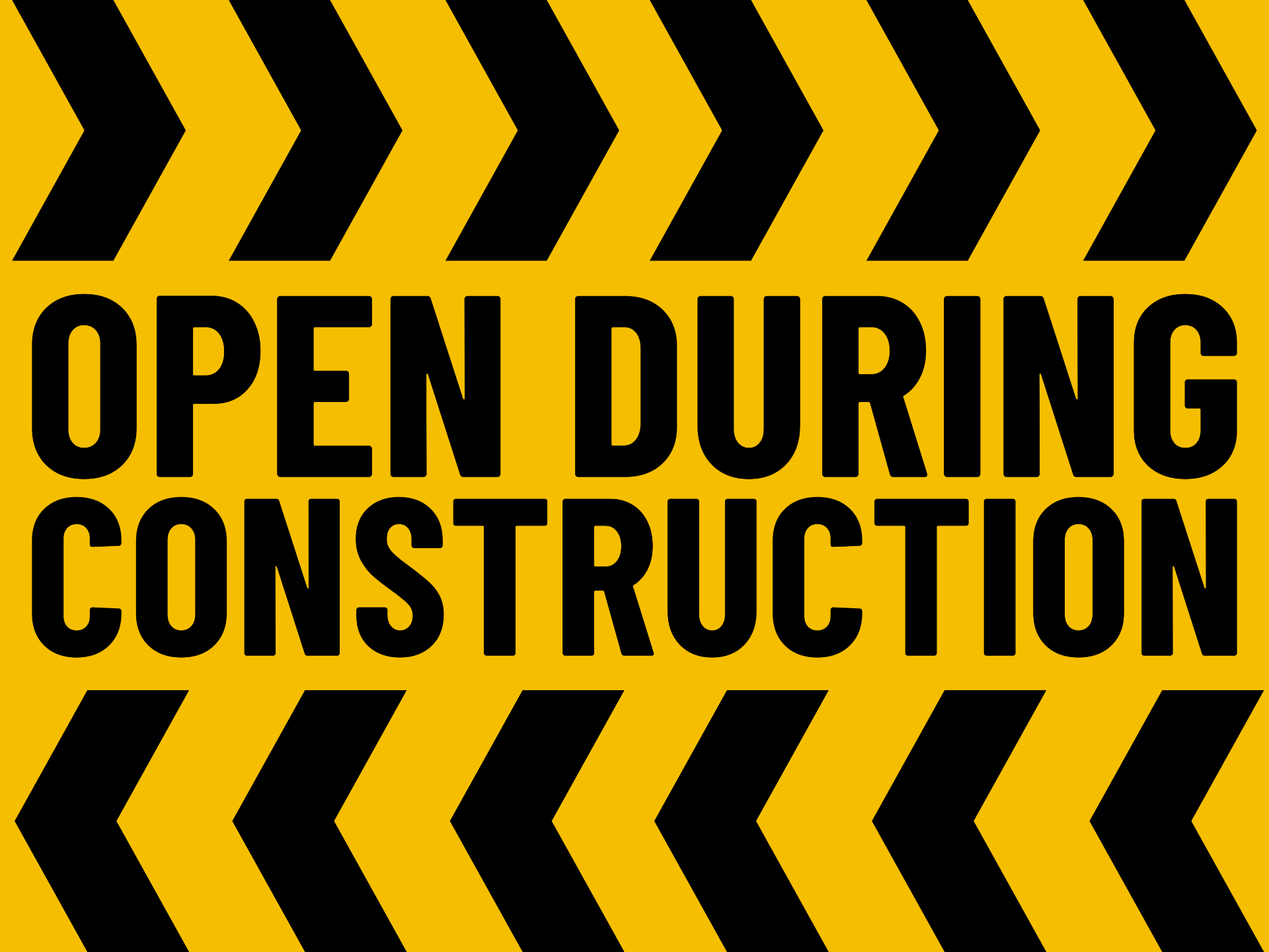 Open During Construction